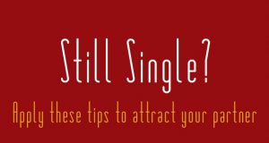 Still Single ? Apply these tips to attract yoru partner